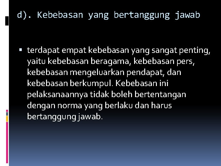 d). Kebebasan yang bertanggung jawab terdapat empat kebebasan yang sangat penting, yaitu kebebasan beragama,