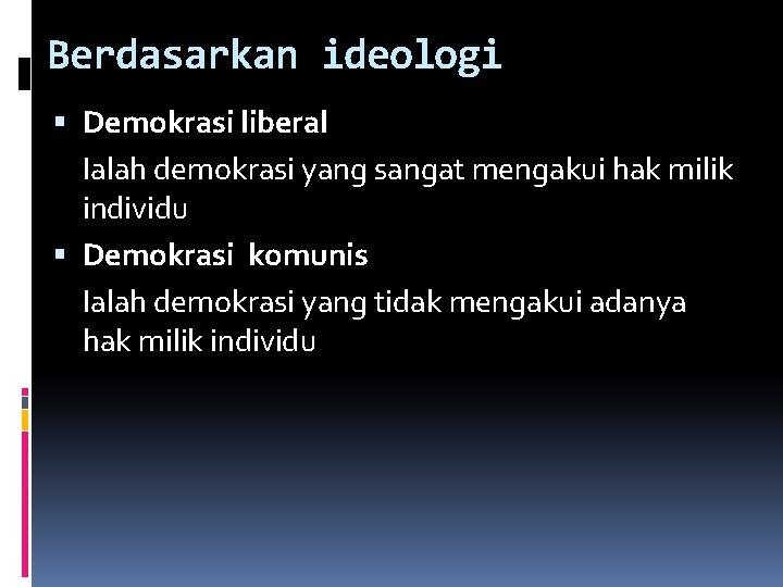 Berdasarkan ideologi Demokrasi liberal Ialah demokrasi yang sangat mengakui hak milik individu Demokrasi komunis