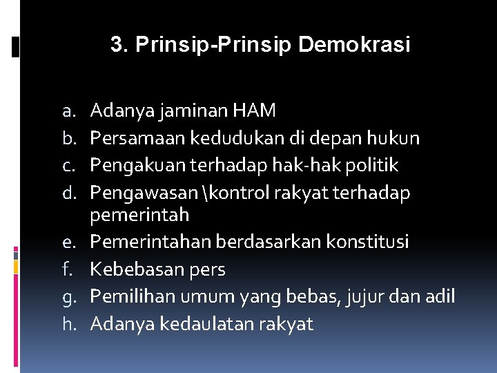 3. Prinsip-Prinsip Demokrasi a. b. c. d. e. f. g. h. Adanya jaminan HAM