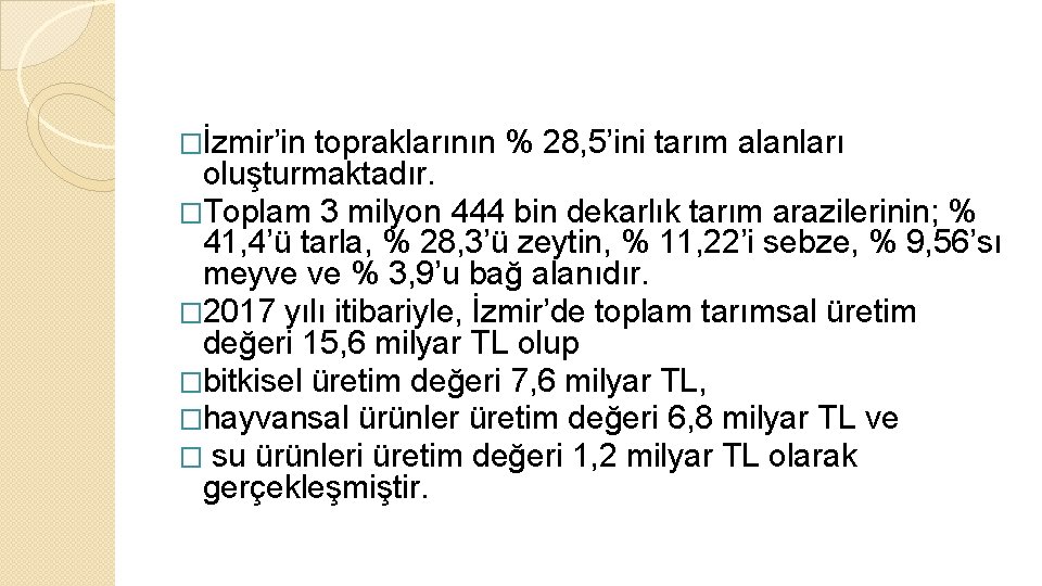 �İzmir’in topraklarının % 28, 5’ini tarım alanları oluşturmaktadır. �Toplam 3 milyon 444 bin dekarlık