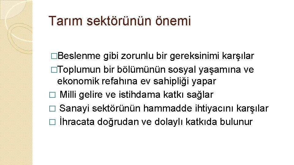 Tarım sektörünün önemi �Beslenme gibi zorunlu bir gereksinimi karşılar �Toplumun bir bölümünün sosyal yaşamına