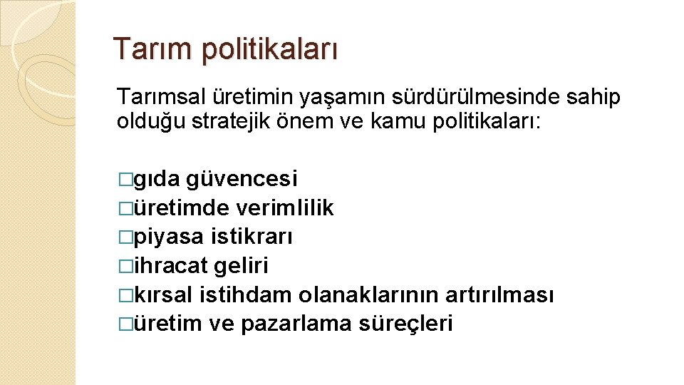 Tarım politikaları Tarımsal üretimin yaşamın sürdürülmesinde sahip olduğu stratejik önem ve kamu politikaları: �gıda