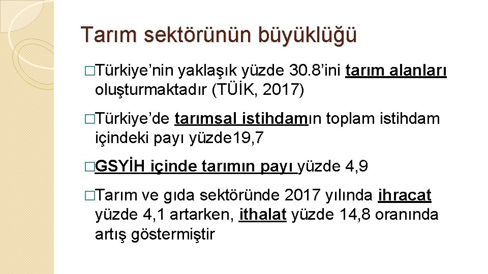 Tarım sektörünün büyüklüğü �Türkiye’nin yaklaşık yüzde 30. 8’ini tarım alanları oluşturmaktadır (TÜİK, 2017) �Türkiye’de