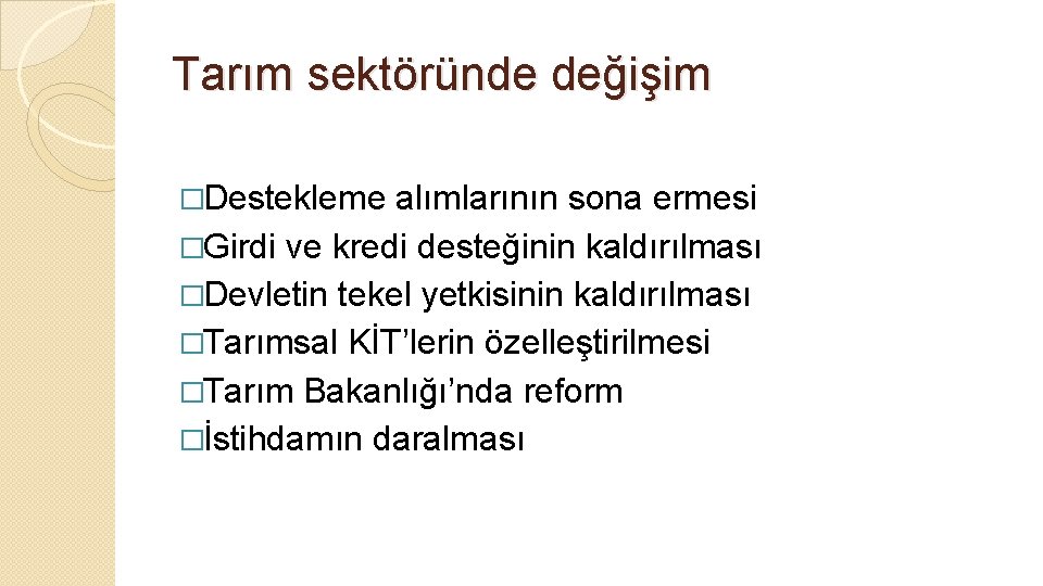 Tarım sektöründe değişim �Destekleme alımlarının sona ermesi �Girdi ve kredi desteğinin kaldırılması �Devletin tekel