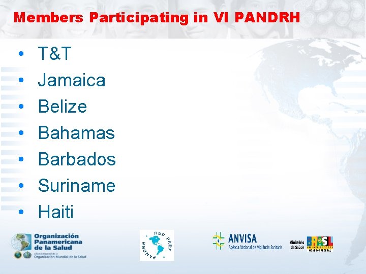 Members Participating in VI PANDRH • • T&T Jamaica Belize Bahamas Barbados Suriname Haiti