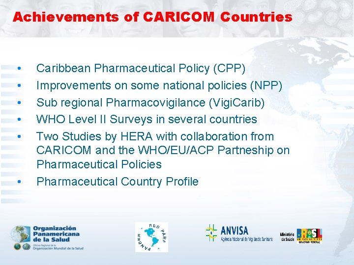 Achievements of CARICOM Countries • • • Caribbean Pharmaceutical Policy (CPP) Improvements on some