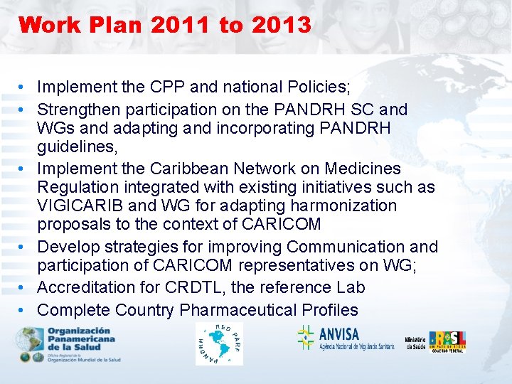 Work Plan 2011 to 2013 • Implement the CPP and national Policies; • Strengthen
