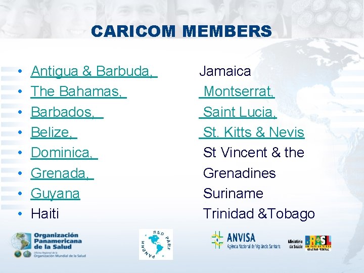 CARICOM MEMBERS • • Antigua & Barbuda, The Bahamas, Barbados, Belize, Dominica, Grenada, Guyana
