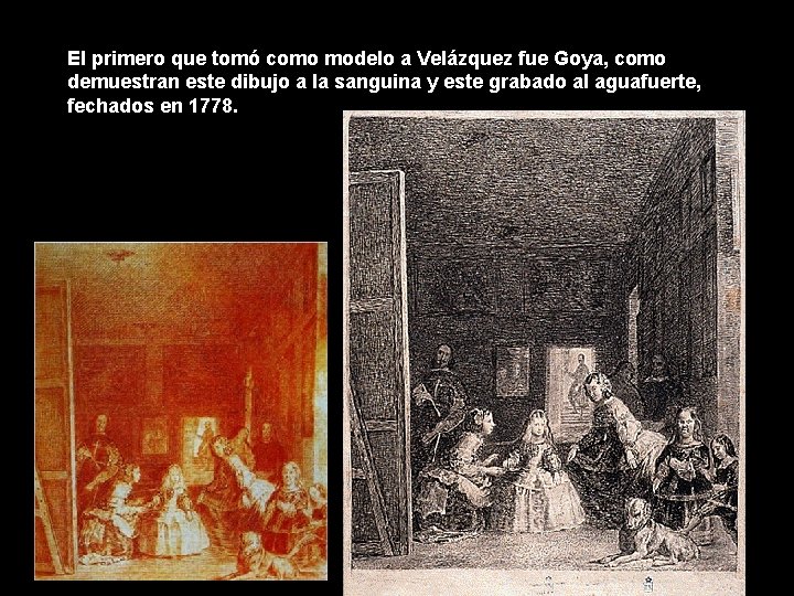 El primero que tomó como modelo a Velázquez fue Goya, como demuestran este dibujo