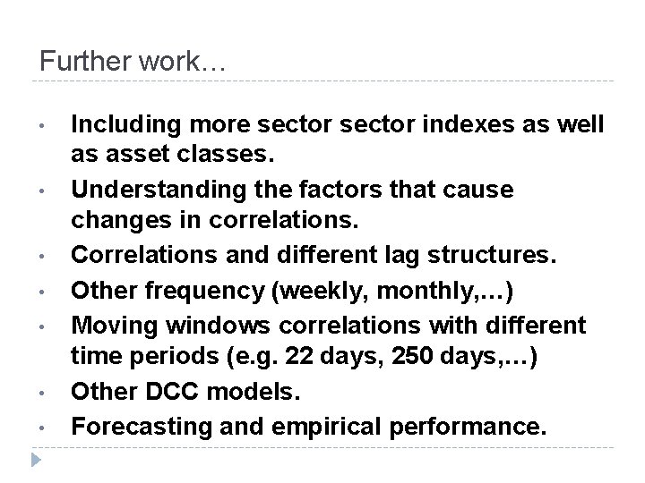 Further work… • • Including more sector indexes as well as asset classes. Understanding