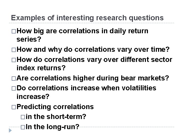 Examples of interesting research questions �How big are correlations in daily return series? �How
