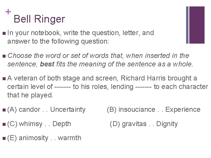 + Bell Ringer n In your notebook, write the question, letter, and answer to