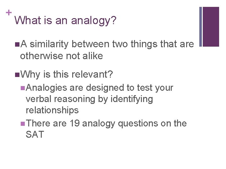 + What is an analogy? n. A similarity between two things that are otherwise