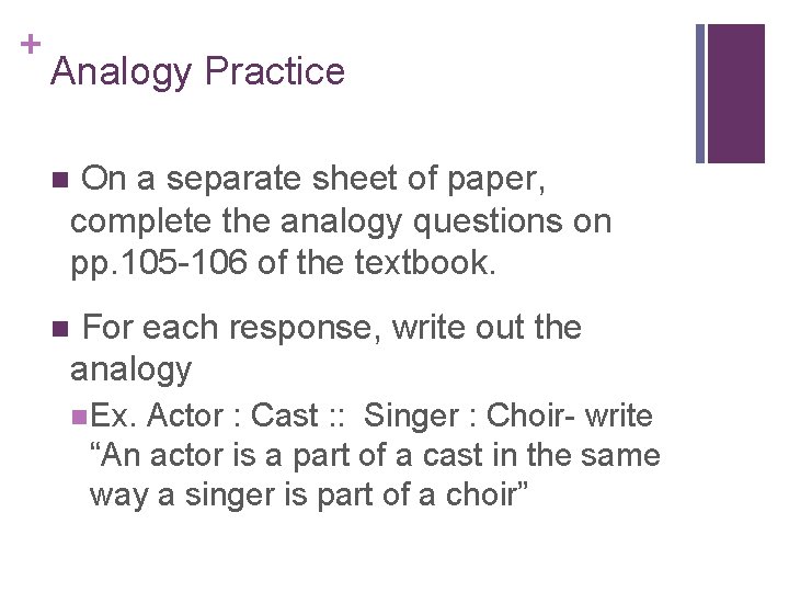 + Analogy Practice On a separate sheet of paper, complete the analogy questions on