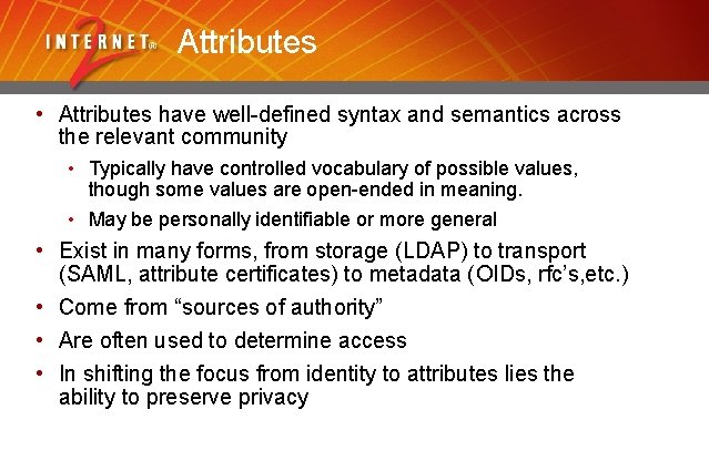 Attributes • Attributes have well-defined syntax and semantics across the relevant community • Typically