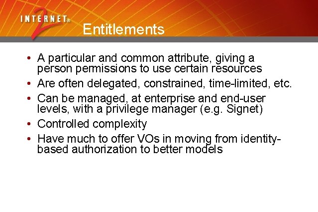 Entitlements • A particular and common attribute, giving a person permissions to use certain