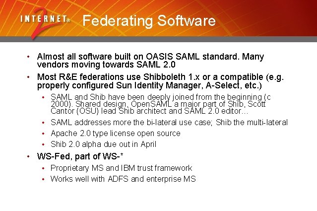 Federating Software • Almost all software built on OASIS SAML standard. Many vendors moving
