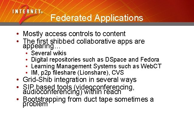 Federated Applications • Mostly access controls to content • The first shibbed collaborative apps
