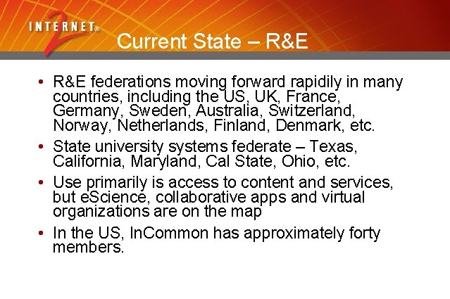 Current State – R&E • R&E federations moving forward rapidily in many countries, including