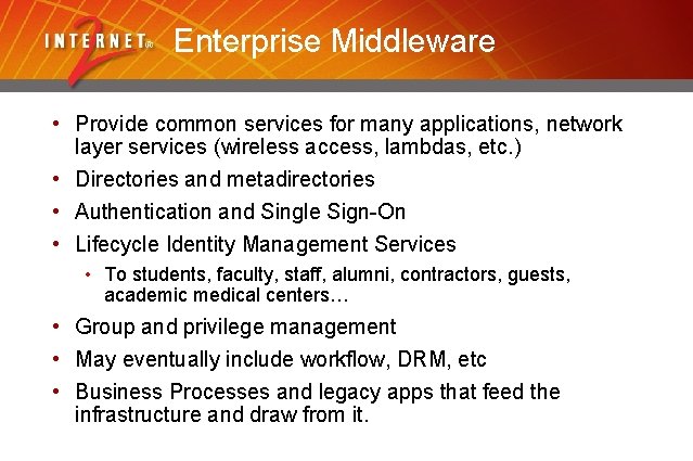 Enterprise Middleware • Provide common services for many applications, network layer services (wireless access,