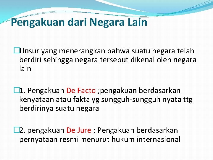 Pengakuan dari Negara Lain �Unsur yang menerangkan bahwa suatu negara telah berdiri sehingga negara