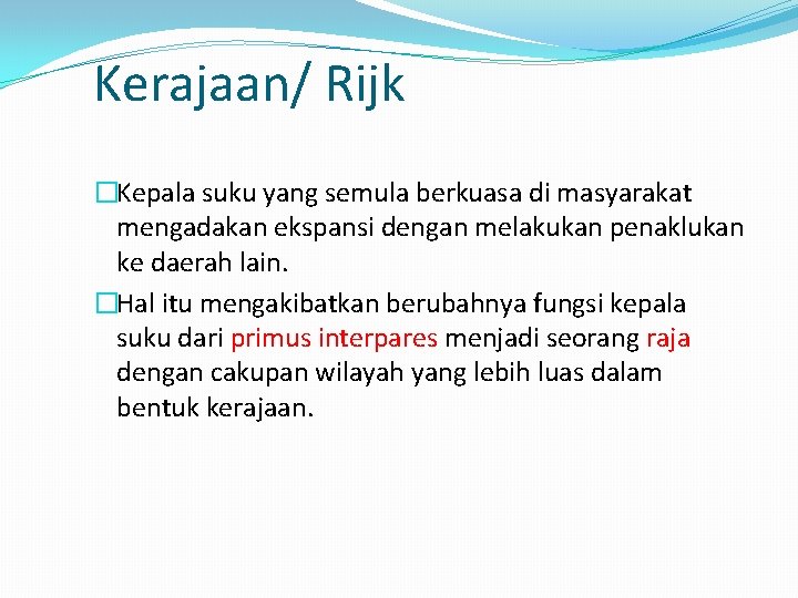 Kerajaan/ Rijk �Kepala suku yang semula berkuasa di masyarakat mengadakan ekspansi dengan melakukan penaklukan