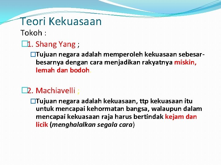 Teori Kekuasaan Tokoh : � 1. Shang Yang ; �Tujuan negara adalah memperoleh kekuasaan