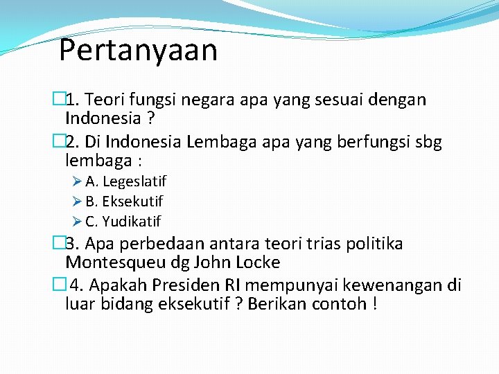 Pertanyaan � 1. Teori fungsi negara apa yang sesuai dengan Indonesia ? � 2.