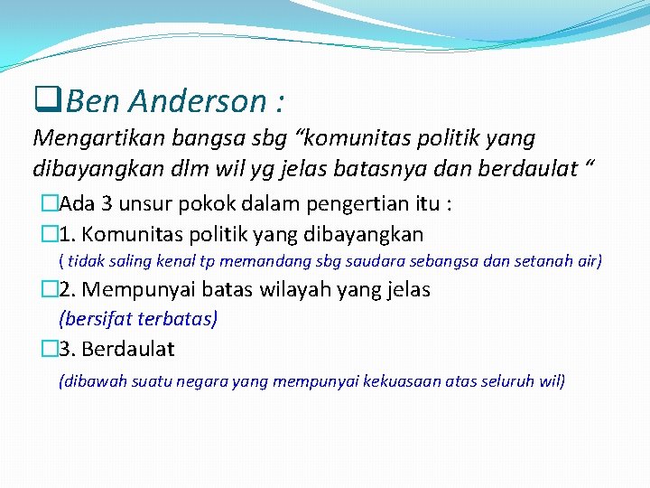 q. Ben Anderson : Mengartikan bangsa sbg “komunitas politik yang dibayangkan dlm wil yg