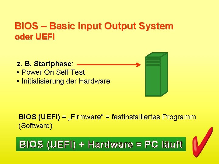 BIOS – Basic Input Output System oder UEFI z. B. Startphase: • Power On