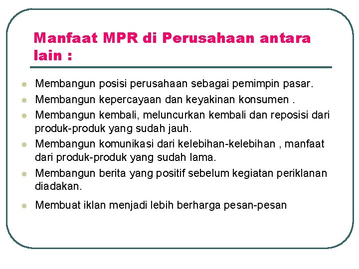 Manfaat MPR di Perusahaan antara lain : l l l Membangun posisi perusahaan sebagai