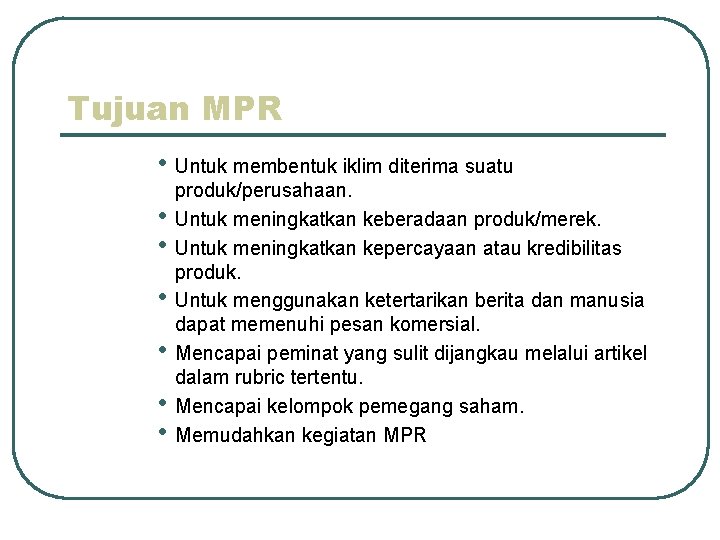 Tujuan MPR • Untuk membentuk iklim diterima suatu • • • produk/perusahaan. Untuk meningkatkan