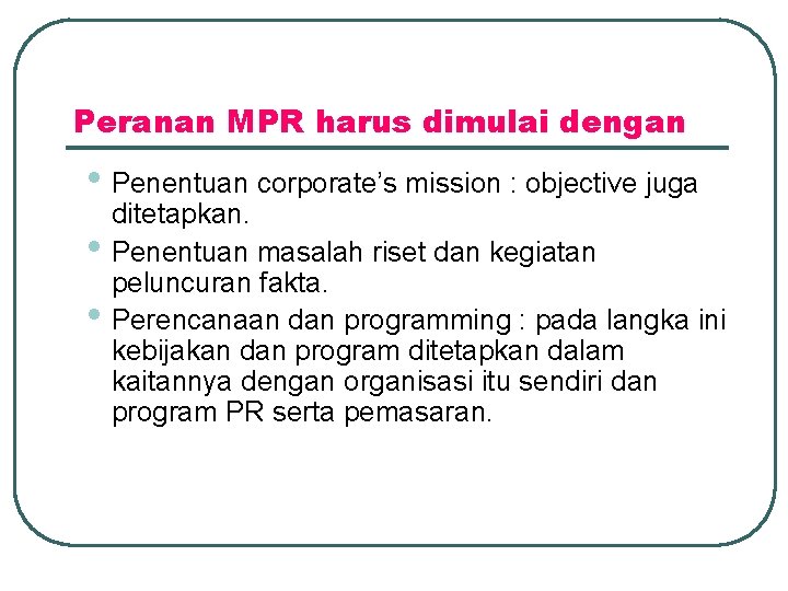 Peranan MPR harus dimulai dengan • Penentuan corporate’s mission : objective juga • •