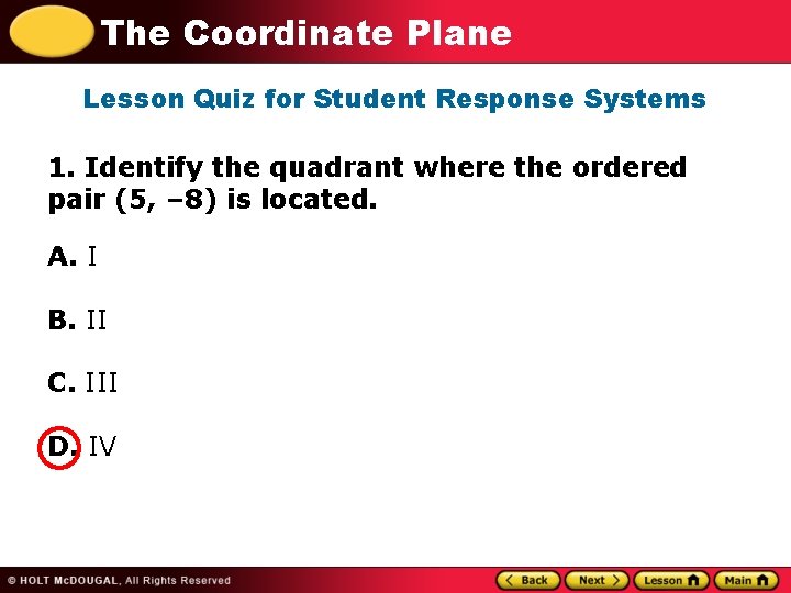 The Coordinate Plane Lesson Quiz for Student Response Systems 1. Identify the quadrant where