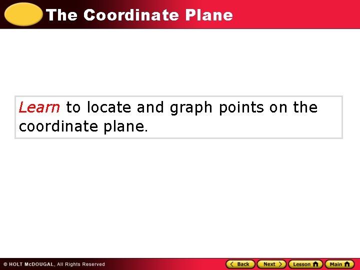 The Coordinate Plane Learn to locate and graph points on the coordinate plane. 