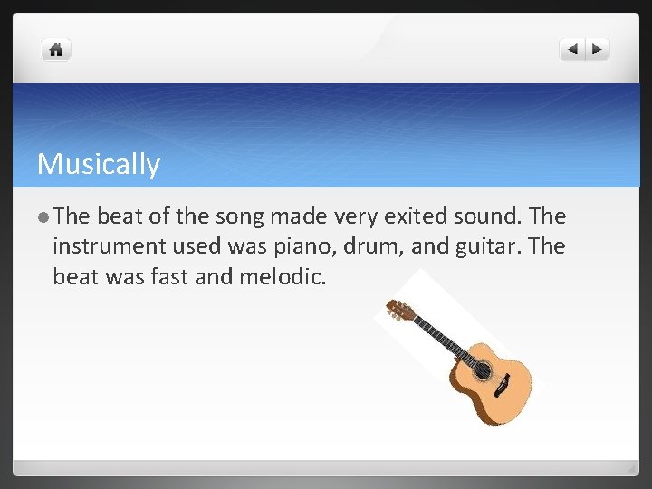 Musically l The beat of the song made very exited sound. The instrument used