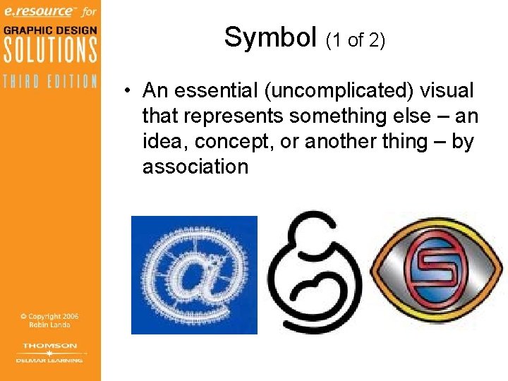 Symbol (1 of 2) • An essential (uncomplicated) visual that represents something else – Symbol (1 of 2) • An essential (uncomplicated) visual that represents something else –