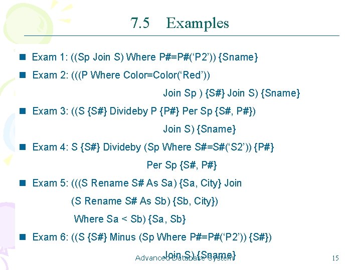7. 5 Examples n Exam 1: ((Sp Join S) Where P#=P#(‘P 2’)) {Sname} n