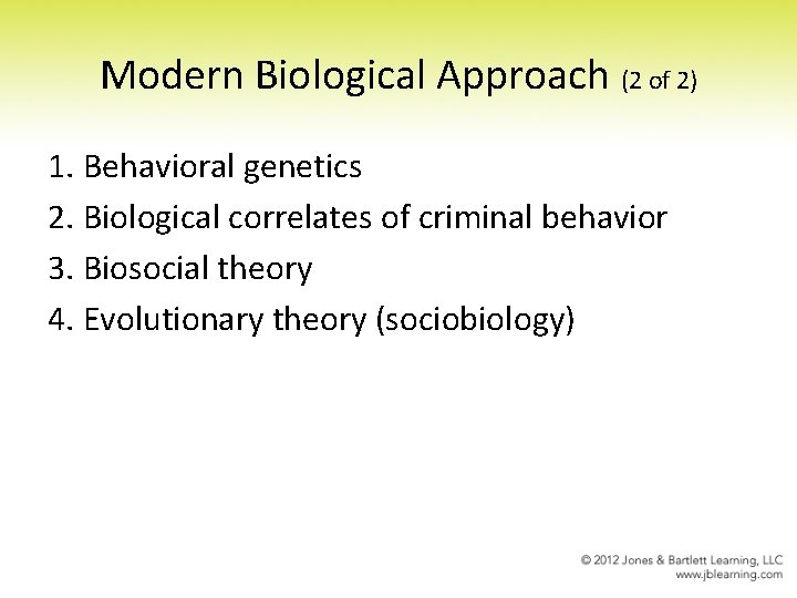 Modern Biological Approach (2 of 2) 1. Behavioral genetics 2. Biological correlates of criminal