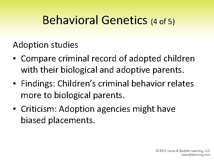Behavioral Genetics (4 of 5) Adoption studies ▪ Compare criminal record of adopted children Behavioral Genetics (4 of 5) Adoption studies ▪ Compare criminal record of adopted children