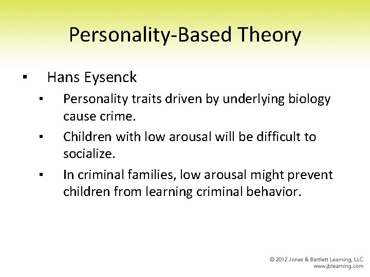 Personality-Based Theory ▪ Hans Eysenck ▪ ▪ ▪ Personality traits driven by underlying biology