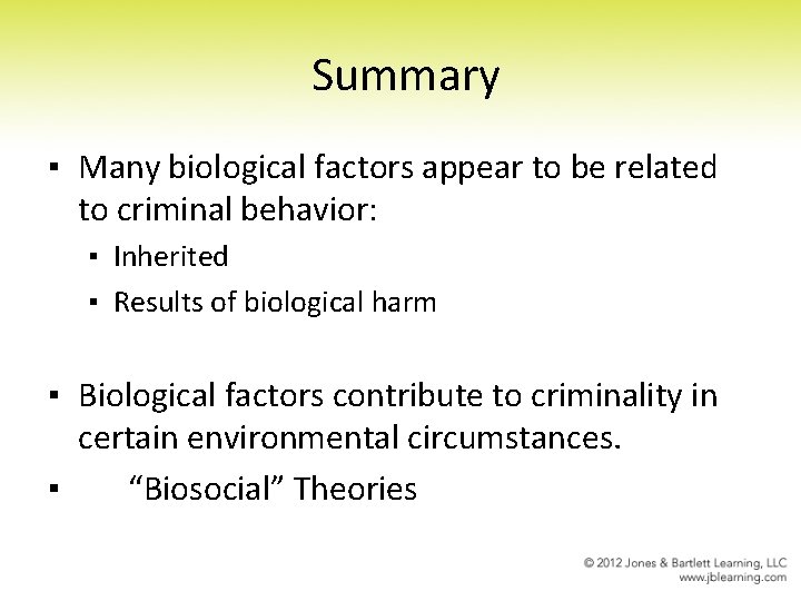 Summary ▪ Many biological factors appear to be related to criminal behavior: ▪ Inherited