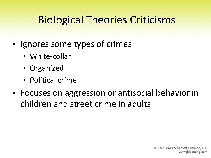 Biological Theories Criticisms ▪ Ignores some types of crimes ▪ White-collar ▪ Organized ▪