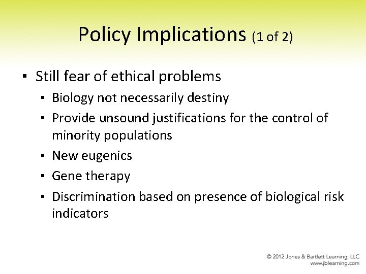 Policy Implications (1 of 2) ▪ Still fear of ethical problems ▪ Biology not