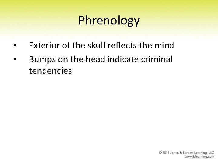 Phrenology ▪ ▪ Exterior of the skull reflects the mind Bumps on the head