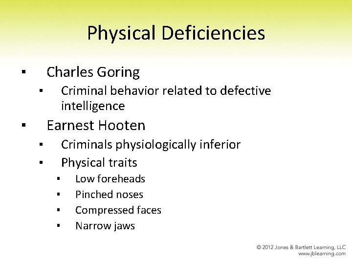 Physical Deficiencies ▪ Charles Goring ▪ ▪ Criminal behavior related to defective intelligence Earnest