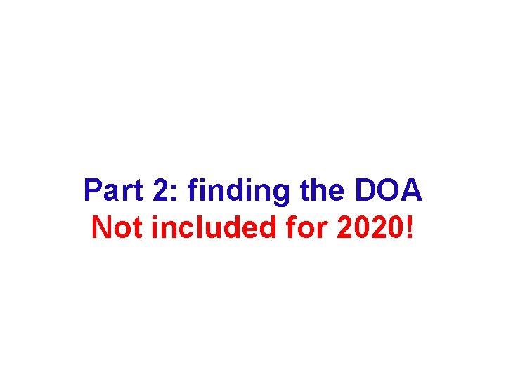 Part 2: finding the DOA Not included for 2020! 