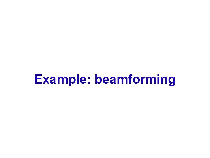 Example: beamforming 