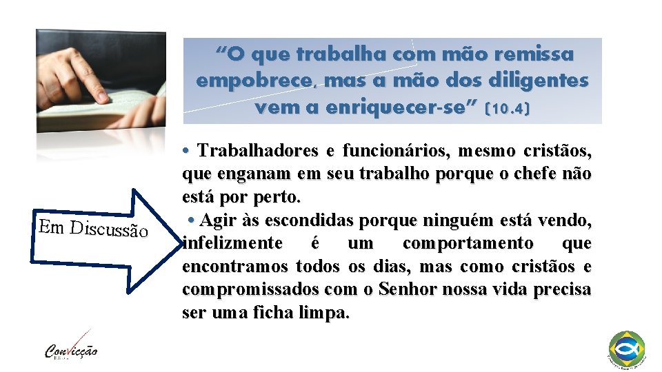  “O que trabalha com mão remissa empobrece, mas a mão dos diligentes vem