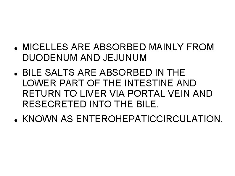  MICELLES ARE ABSORBED MAINLY FROM DUODENUM AND JEJUNUM BILE SALTS ARE ABSORBED IN